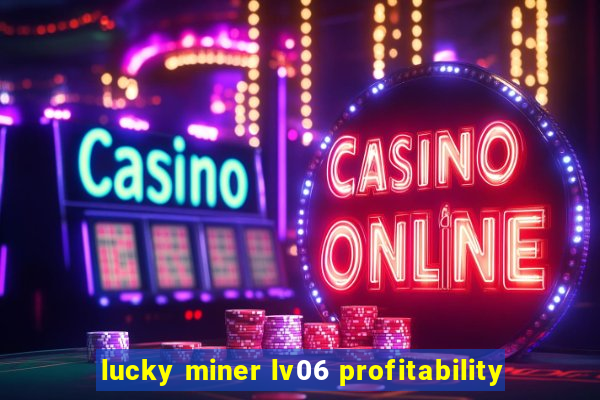 lucky miner lv06 profitability